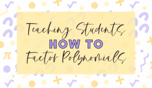 Teaching Students How to Factor Polynomials Blog Post
