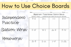 how to use choice boards, independent practice, station work, homework listed with a picture of an algebraic proportions choice board