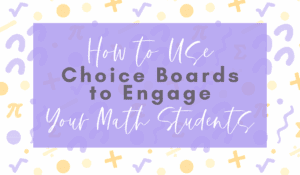 How to Use Choice Boards to Engage Your Math Students Blog Post