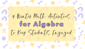 4 Winter Math Activities for Algebra Blog Featured Image