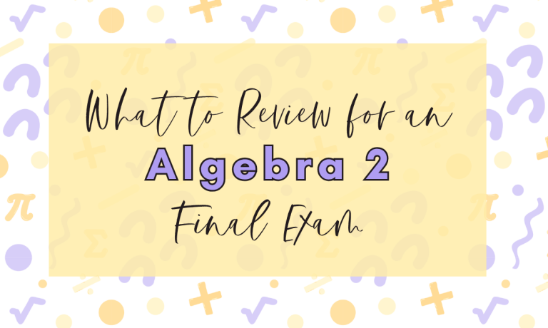 What to Review for an Algebra 2 Final Exam Blog Malia Rivera